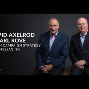 DAVID AXELROD AND KARL ROVE TEACH CAMPAIGN STRATEGY AND MESSAGING