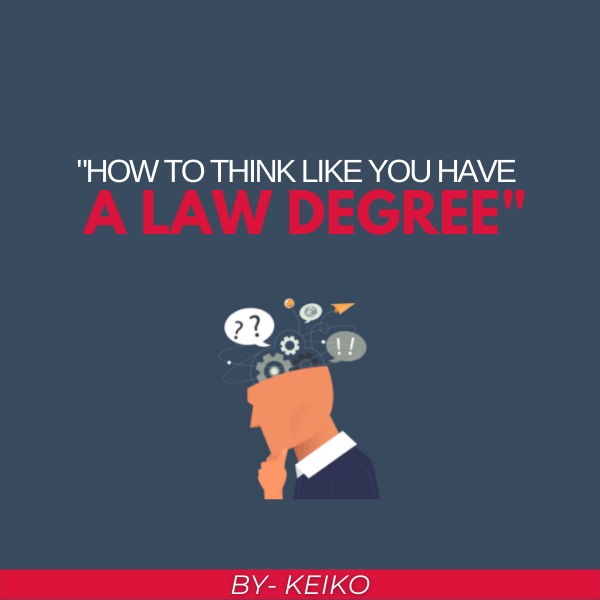 How to Think Like You Have a Law Degree How to Think Like You Have a Law Degree