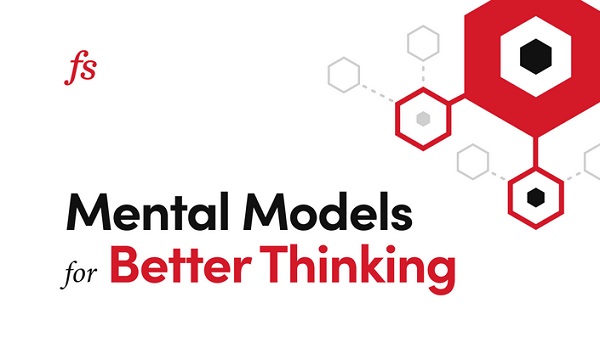 Mental Models for Better Thinking - Farnam Street Mental Models for Better Thinking - Farnam Street